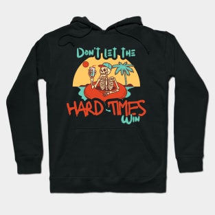 Don't Let The Hard Times Win Hoodie